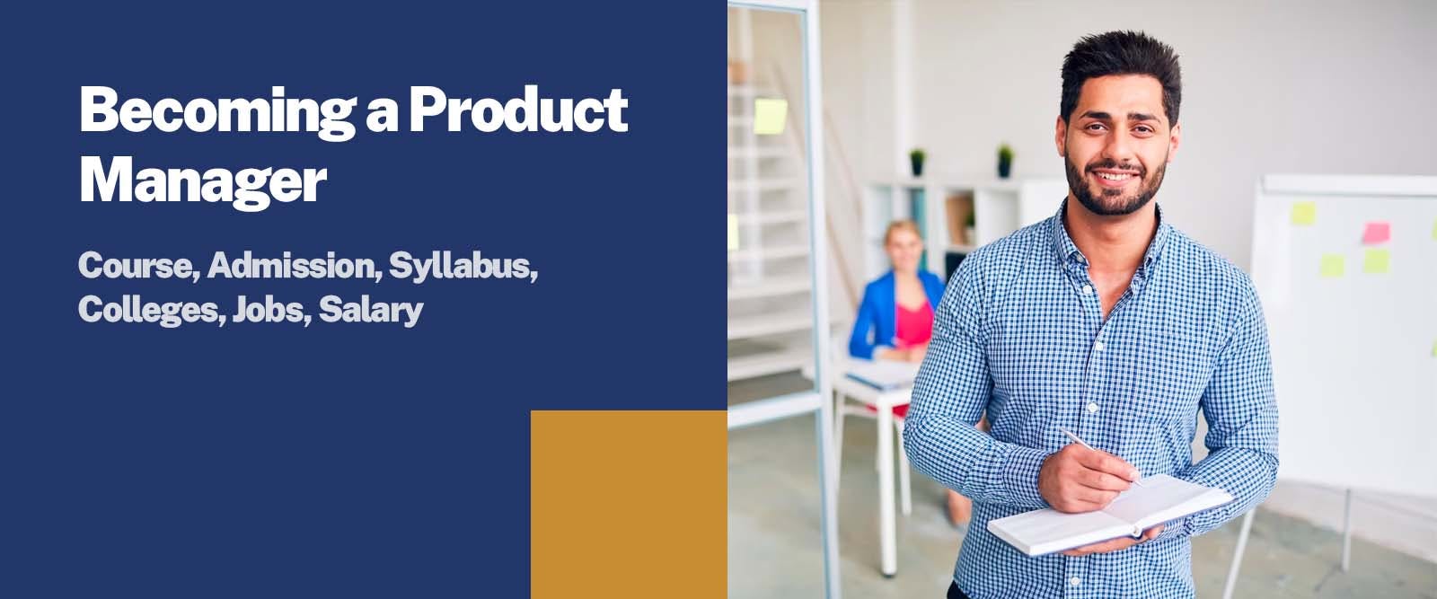 Becoming a Product Manager: Course, Admission, Syllabus, Colleges, Jobs, Salary