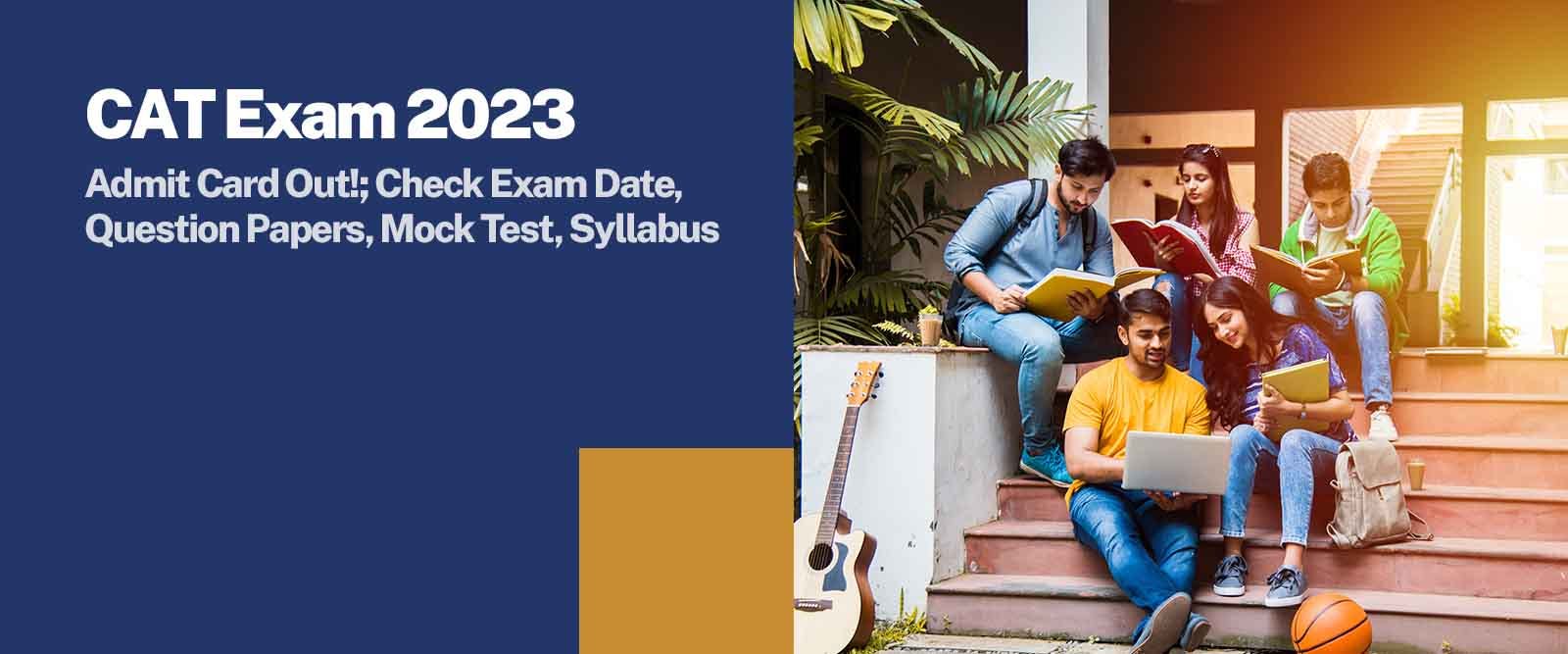 CAT Exam 2023-Admit Card Out!; Check Exam Date, Question Papers, Mock 