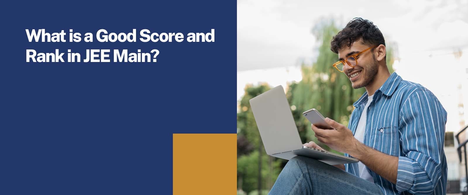 What is a Good Score and Rank in JEE Main?