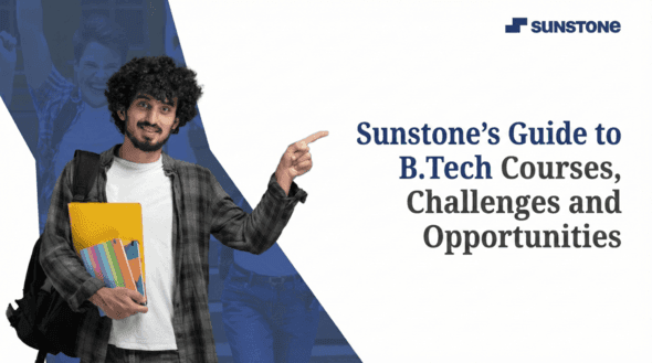 Sunstone's Guide to B.Tech Courses, Challenges and Opportunities