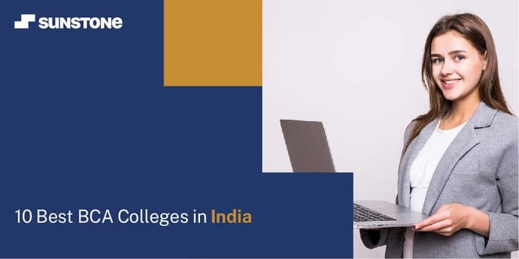 10 Best BCA Colleges in India: Curriculum, Career, and More | Sunstone Blog