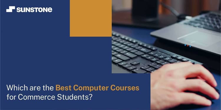 Best Computer Courses for Commerce Students in India | Sunstone Blog